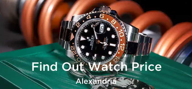 Find Out Watch Price Alexandria