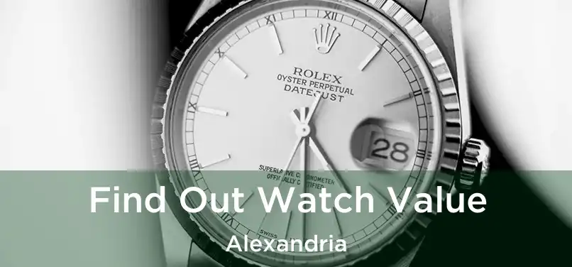 Find Out Watch Value Alexandria