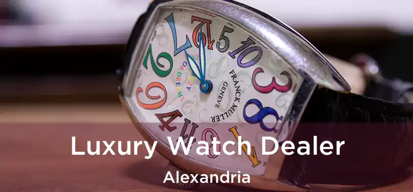 Luxury Watch Dealer Alexandria