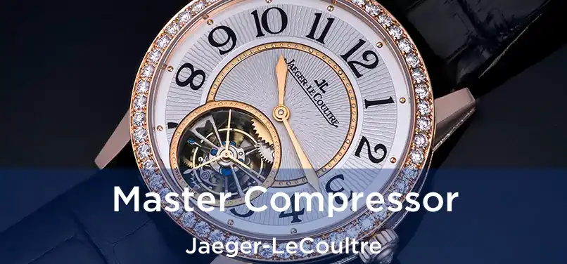 Master Compressor Jaeger-LeCoultre